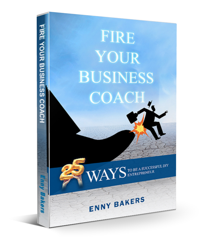 Fire Your Business Coach: 25 Ways To Be A Successful DIY Entrepreneur